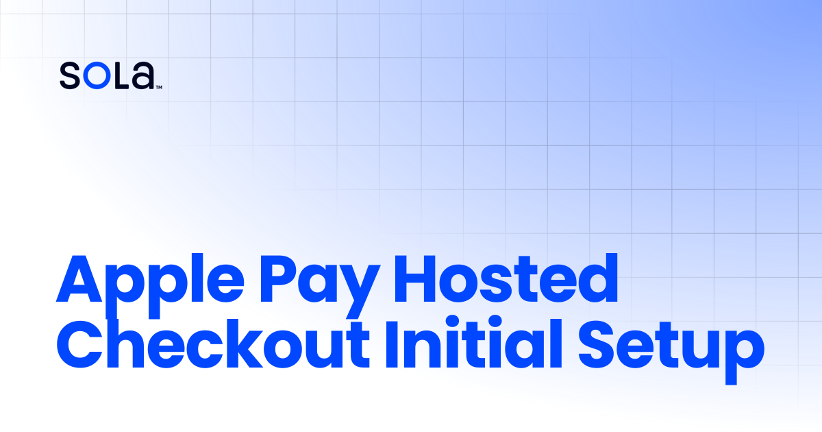 Apple Pay Hosted Checkout Initial Setup | Sola Payments Documentation